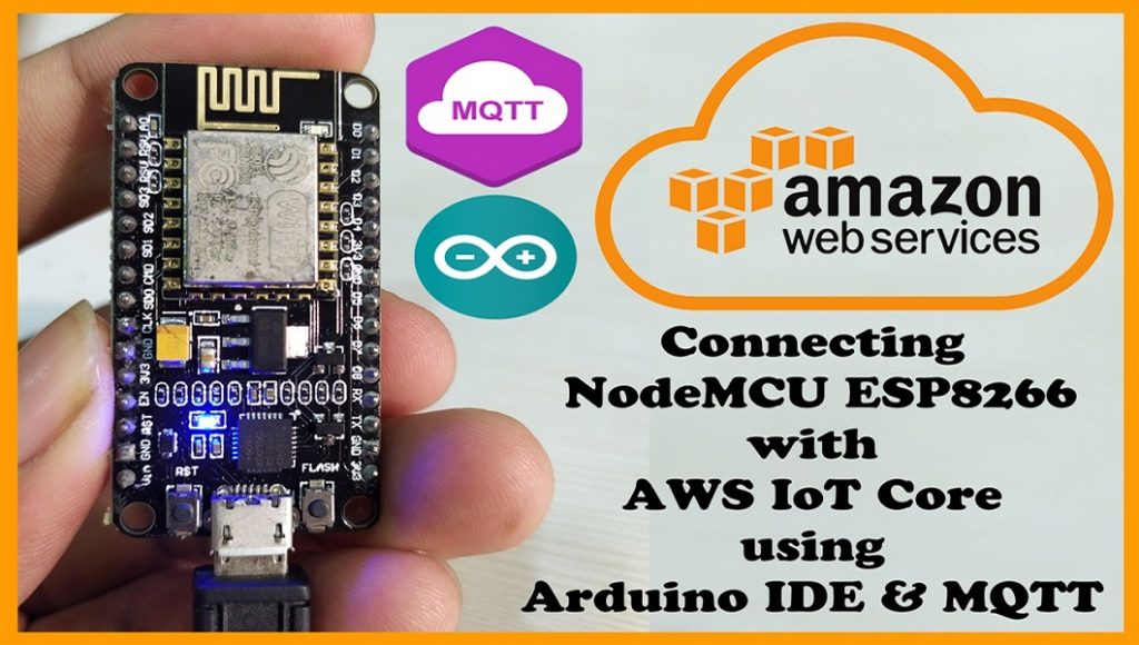 How to connect NodeMCU ESP8266 with AWS IoT Core using Arduino IDE & MQTT